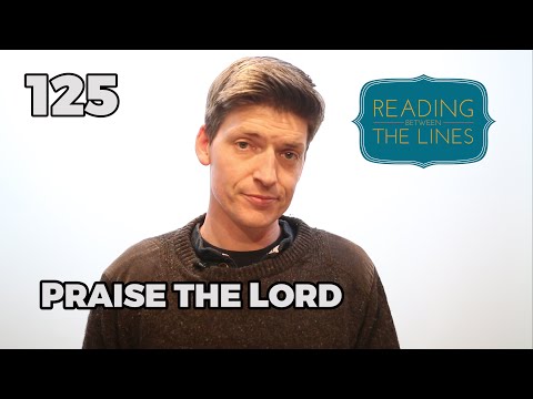 Reading Between the Lines 125 - Praise the Lord