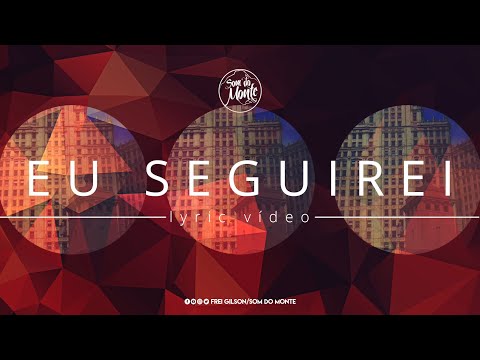 Eu Seguirei | Lyric vídeo - Frei Gilson / Som do Monte