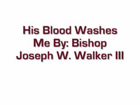 His Blood Washes Me By: Bishop Joseph W. Walker III and Judah Generation