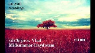 silv3r pres. Vlad - Midsummer Daydream (Original Mix)
