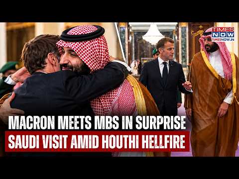 Macron Meets MBS In Surprise Riyadh Visit Amid Increasing Houthi Attacks On Saudi To Discuss...