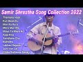 Samir Shrestha Song Collection 2022 | jukebox