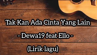 Download lagu Tak Kan Ada Cinta Yang Lain - Dewa19 feat Ello - (Lirik lagu) mp3