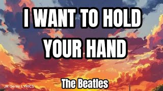I WANT TO HOLD YOUR HAND (LYRICS) - The Beatles