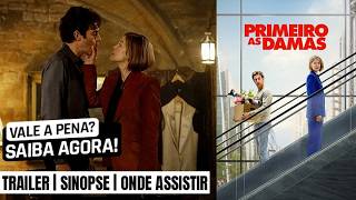 Primeiro as Damas | Trailer e como ver