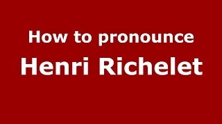 How to pronounce Henri Richelet