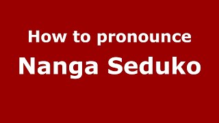 How to pronounce Nanga Seduko