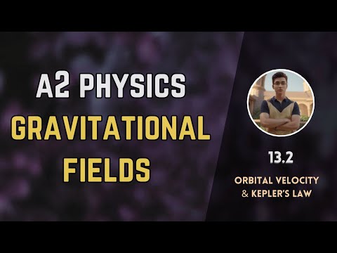 13.2 Orbital velocity and Kepler's law | Gravitational fields | A2 level Physics