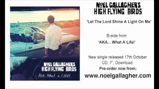 Noel Gallagher's High Flying Birds - Let The Lord Shine A Light On Me