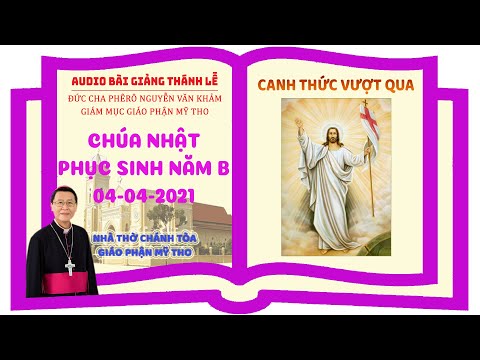 Đức Cha Phêrô suy niệm: Canh Thức Vượt Qua năm B 2021