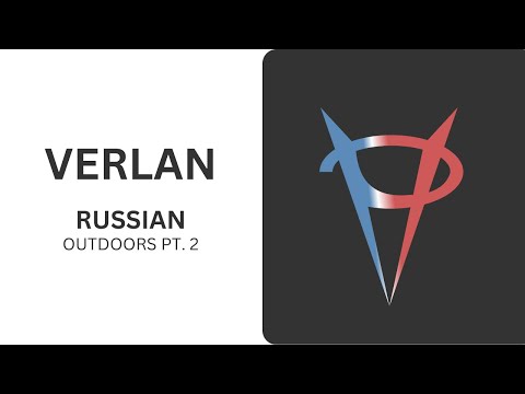 VERLAN - RUSSIAN OUTDOORS PT. 2