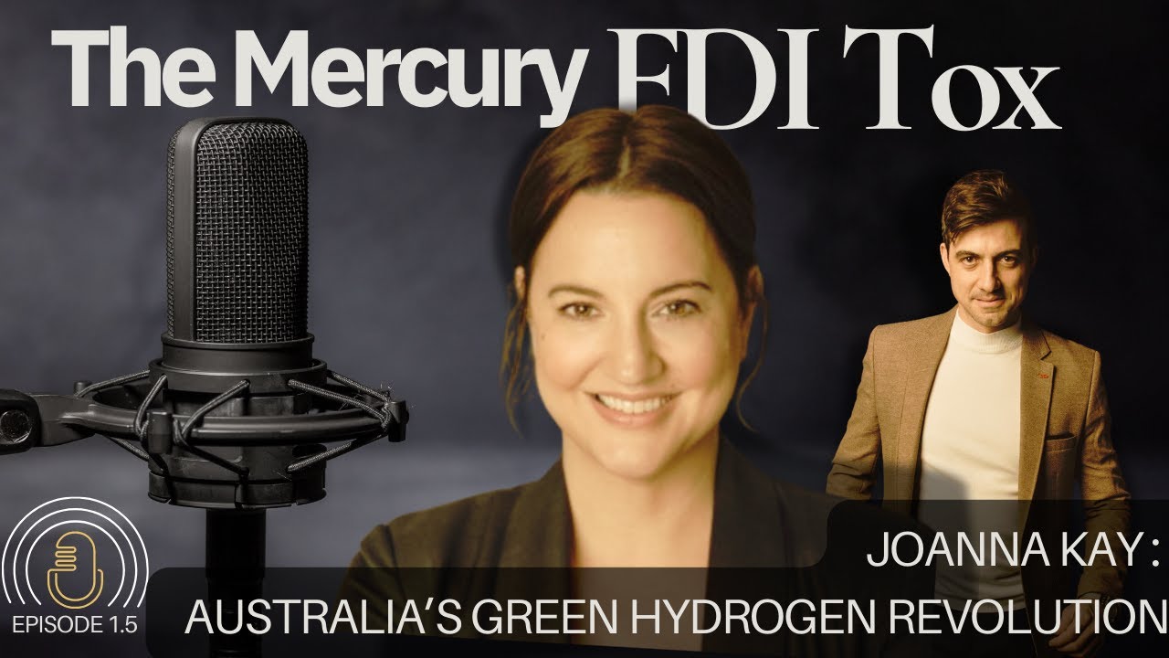 Joanna Kay on Australia’s Green Hydrogen Revolution | The Mercury FDI Tox