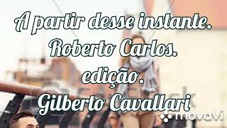 A partir desse instante. Roberto Carlos.