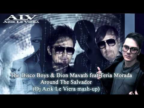 The Disco Boys & Dion Mavath feat Teria Morada   Around The Salvador (Dj Azik Le Viera mashup)