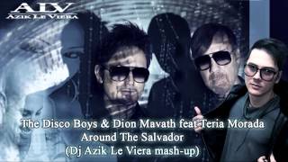 The Disco Boys & Dion Mavath feat Teria Morada   Around The Salvador (Dj Azik Le Viera mashup)