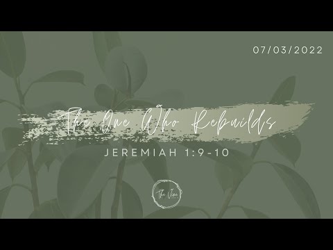 The One Who Rebuilds | 07.03.2022 Service