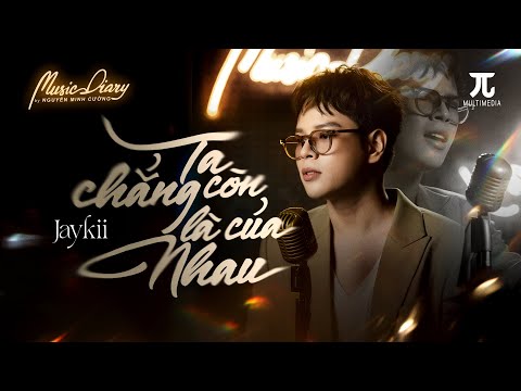 Ta chẳng còn là của nhau - Jaykii