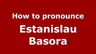 How to pronounce Estanislau Basora