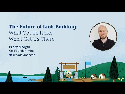 The Future of Link Building: What Got Us Here, Won’t Get Us There [MozCon 2022] — Paddy Moogan