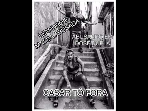 Leandro e Maysa Abusada - Casar TÔ Fora