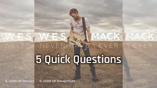 5 Quick Questions with Wes Mack (2019)