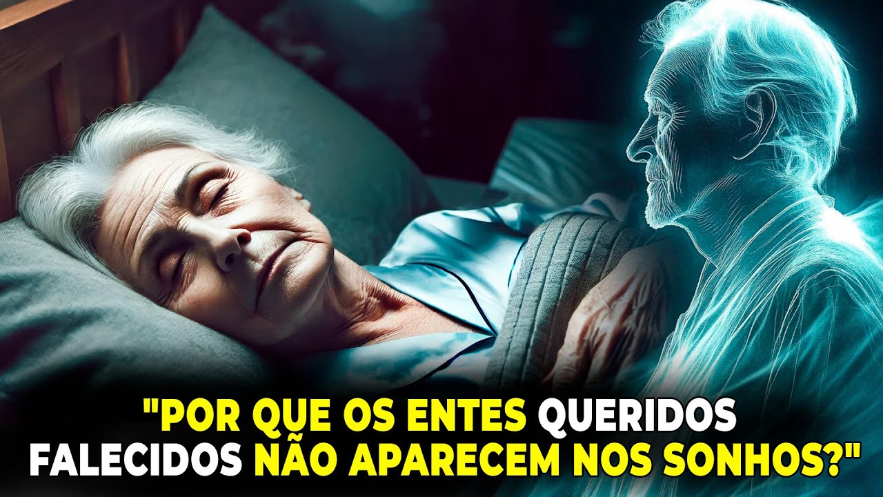 💥 POR QUE OS ENTES QUERIDOS FALECIDOS NÃO APARECEM NOS SONHOS? 5 RAZÕES 💥