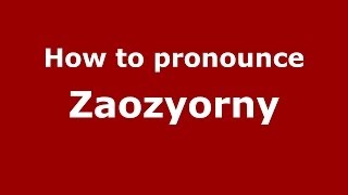 How to pronounce Zaozyorny