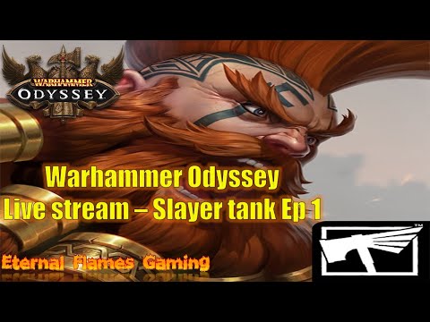 WARHAMMER ODYSSEY - LIVE STREAM - SLAYER TANK LEVELLING - EP 1
