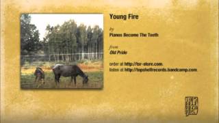 Pianos Become The Teeth - Young Fire