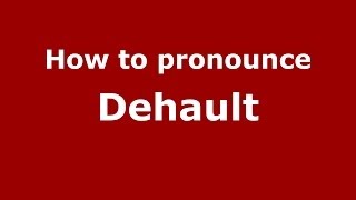 How to pronounce Dehault