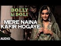 'Mere Naina Kafir Hogaye' FULL AUDIO Song | Dolly Ki Doli | T-series