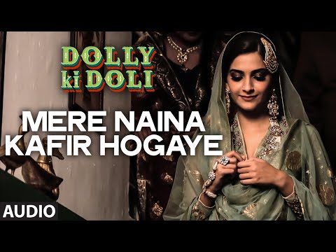 Mere Naina Kafir Hogaye Full Audio Song Dolly Ki Doli T Series