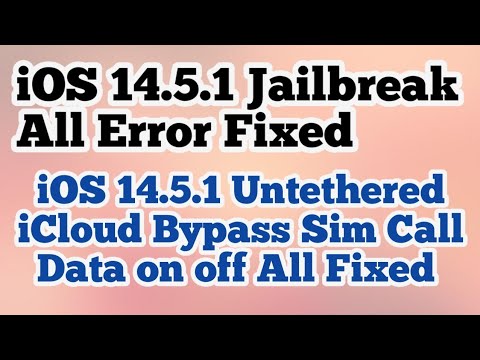 iOS 14.5.1 jailbreak error fixed iOS 14.5.1 untethered icloud bypass sim call Data Fixed on off fix