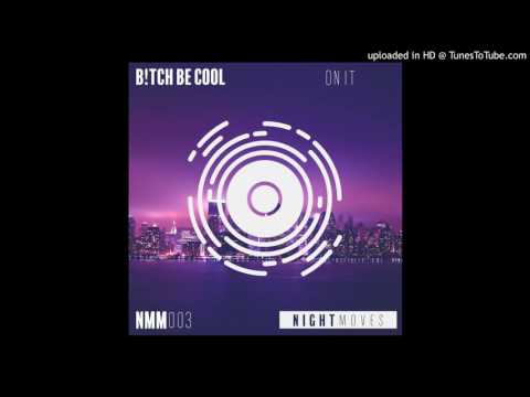 B!tch Be Cool - On It (Original Mix)