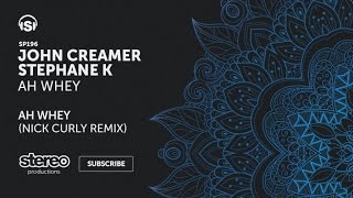 John Creamer, Stephane K - Ah Whey - Nick Curly Remix