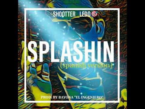 Shootter - Splashin' (spanish version) Prod. by Bayona "El Ingeniero"