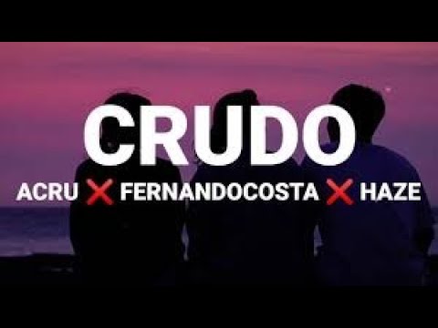 ACRU x FERNANDOCOSTA x HAZE - CRUDO | LETRA