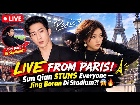 ???? LIVE FROM PARIS! Sun Qian STUNS Everyone — Jing Boran Di Stadium?! ????????