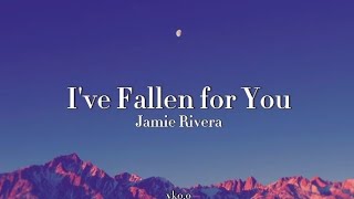 Jamie Rivera - I&#39;ve fallen for you (Lyrics)