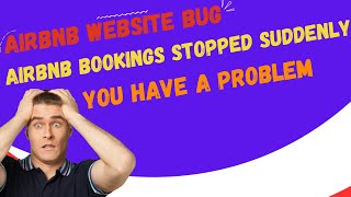 AirBug: Airbnb Bookings Stopped Suddenly! You Have a Problem