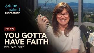 You Gotta Have Faith | Faith Ford | Getting Naked: The Podcast with Valerie Bertinelli