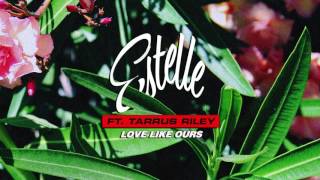 Estelle ft. Tarrus Riley - Love Like Ours | Official Audio