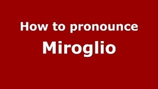 How to pronounce Miroglio