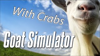 Crab Plays Goat Simulator "What Did I Just Play"