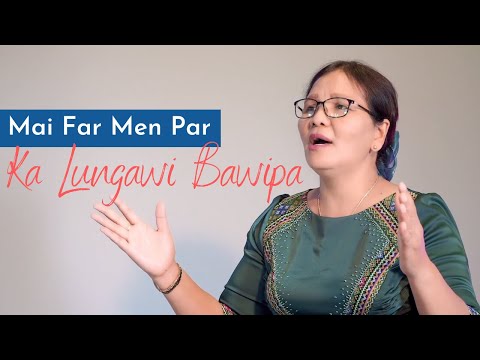 Mai Far Men Par - Ka Lungawi Bawipa (2022 Hla Thar)