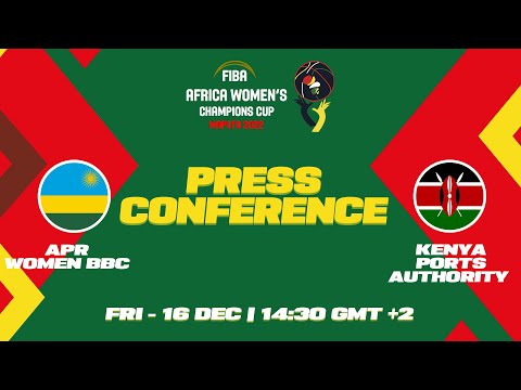 APR WOMEN BBC v Kenya Ports Authority - Press Conference - FIBA Africa Champions Cup Women