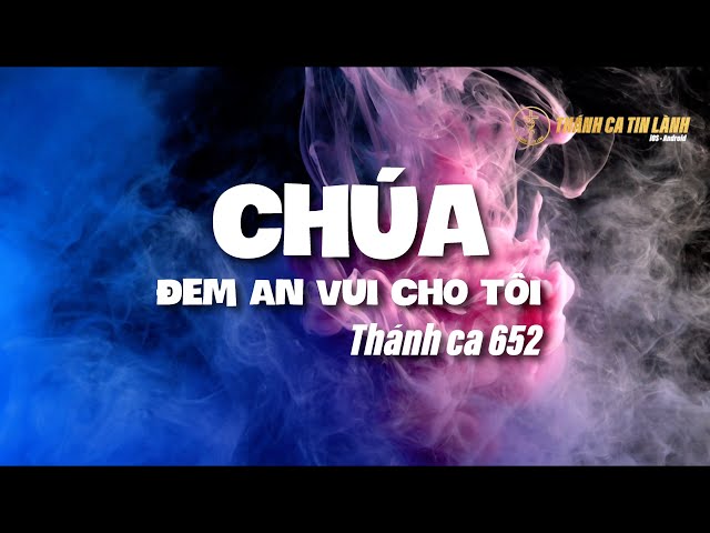 THÁNH CA 652 | CHÚA ĐEM AN VUI CHO TÔI | KARAOKE THÁNH CA TIN LÀNH