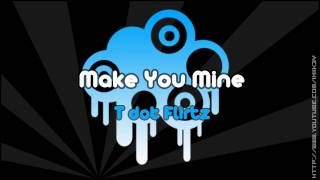 T dot Flirtz - Make You Mine HD + Lyrics