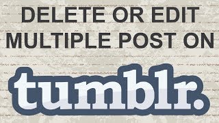How to delete or edit multiple posts at once in tumblr
