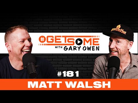 Matt Walsh | #Getsome Ep. 181 With Gary Owen